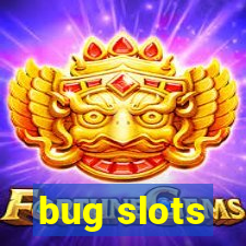 bug slots